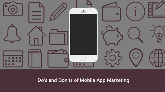 Do’s and Don’ts of Mobile App Marketing