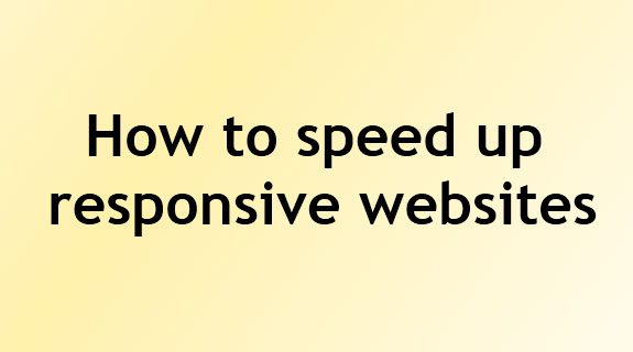 How to speed up responsive websites