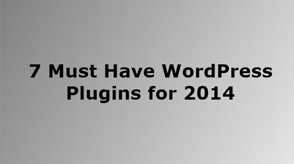 7 Must Have WordPress Plugins for 2014