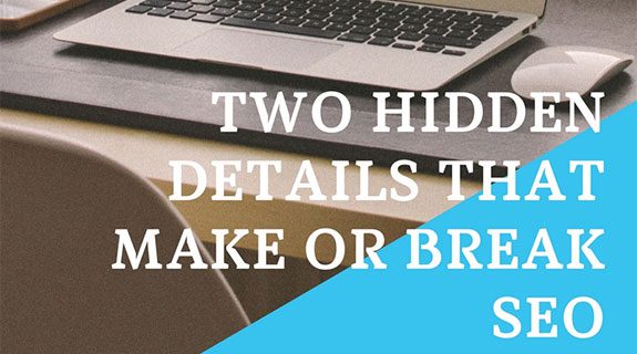 Two Hidden Details that Make or Break SEO