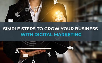 Simple Steps To Grow Your Business With Digital Marketing