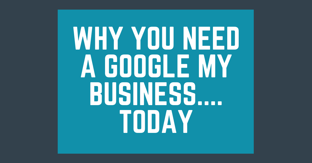 Why You Need A Google My Business
