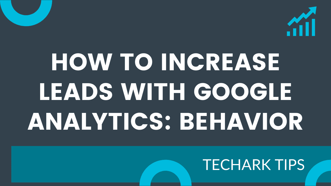 Increase Leads With Google Analytics Behavior Report